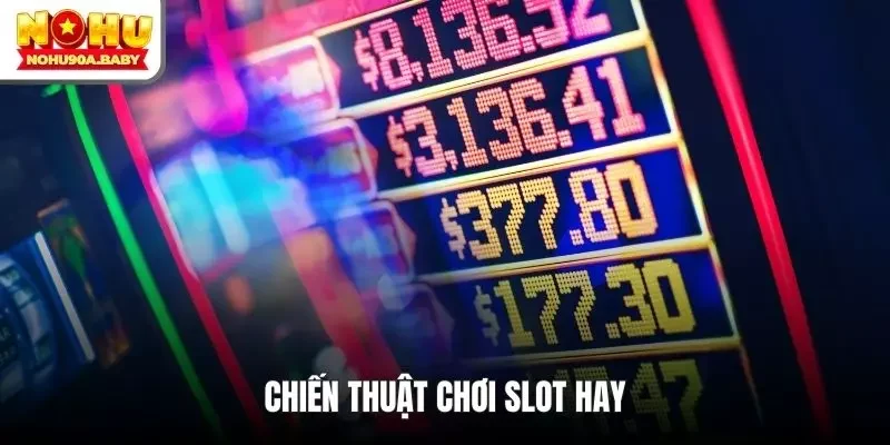 Chiến thuật chơi slot hay