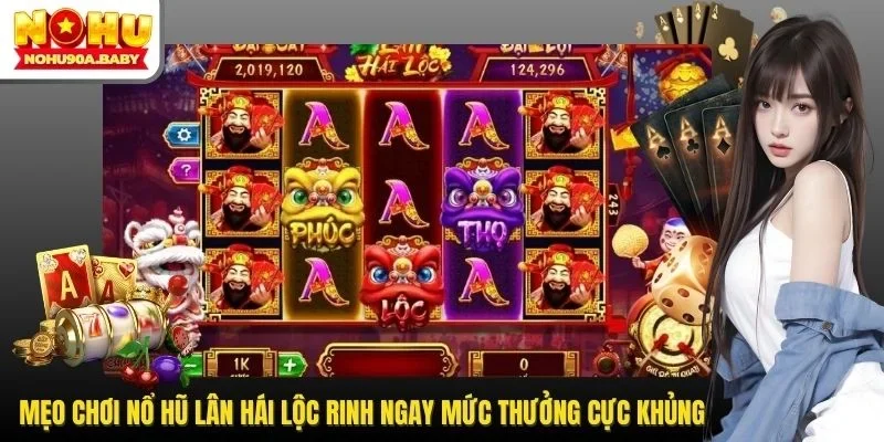 Mẹo Chơi Nổ Hũ Lân Hái Lộc Rinh Ngay Mức Thưởng Cực Khủng