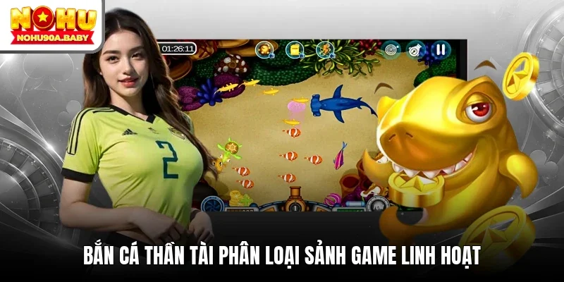 Bắn Cá Thần Tài phân loại sảnh game linh hoạt