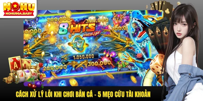 cách xử lý lỗi khi chơi bắn cá