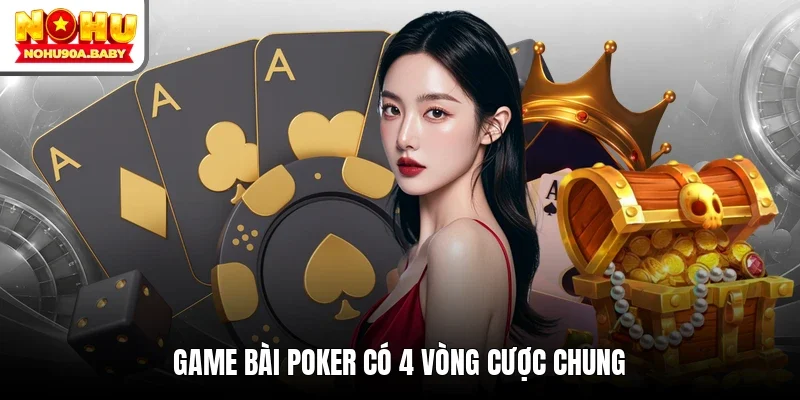 Game bài Poker có 4 vòng cược chung