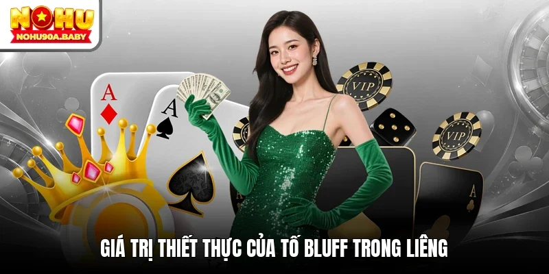 Giá trị thiết thực của tố Bluff trong Liêng