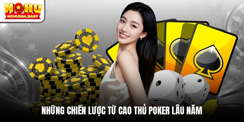 Những chiến lược từ cao thủ Poker lâu năm