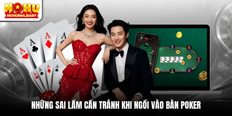 Những sai lầm cần tránh khi ngồi vào bàn Poker