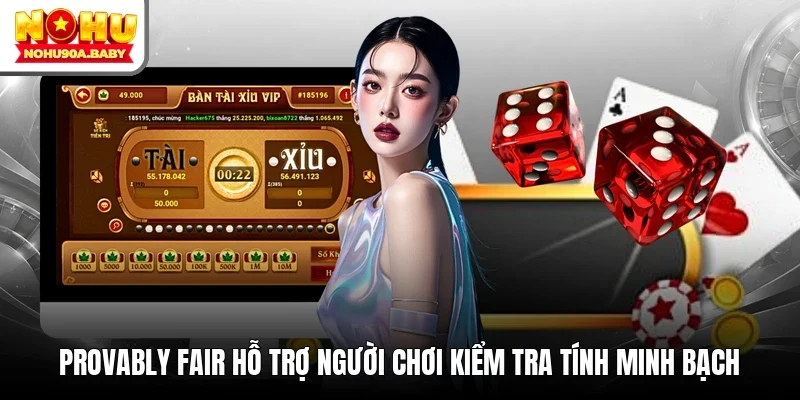 Provably Fair hỗ trợ người chơi kiểm tra tính minh bạch