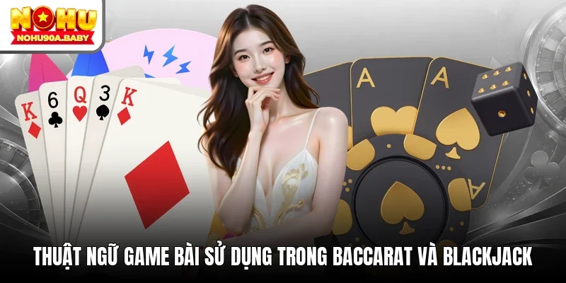 Thuật ngữ game bài sử dụng trong Baccarat và Blackjack