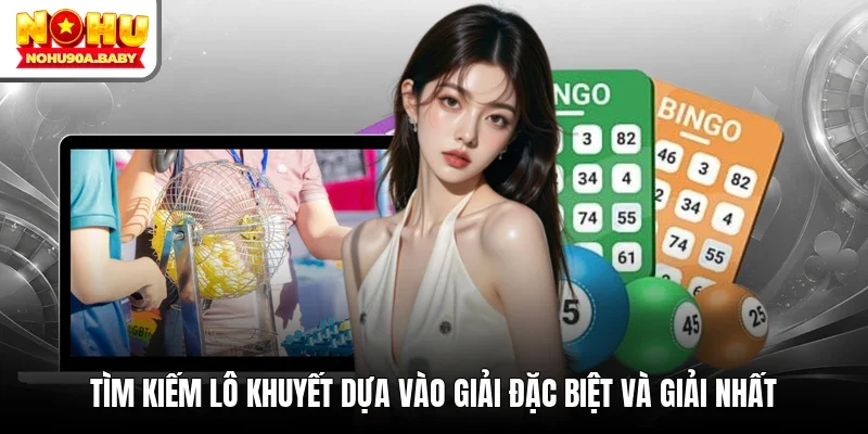 Tìm kiếm lô khuyết dựa vào giải đặc biệt và giải nhất